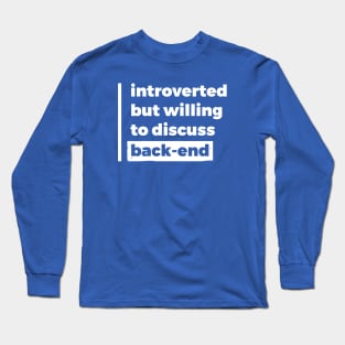 Introverted but willing to discuss back-end (Pure White Design) Long Sleeve T-Shirt